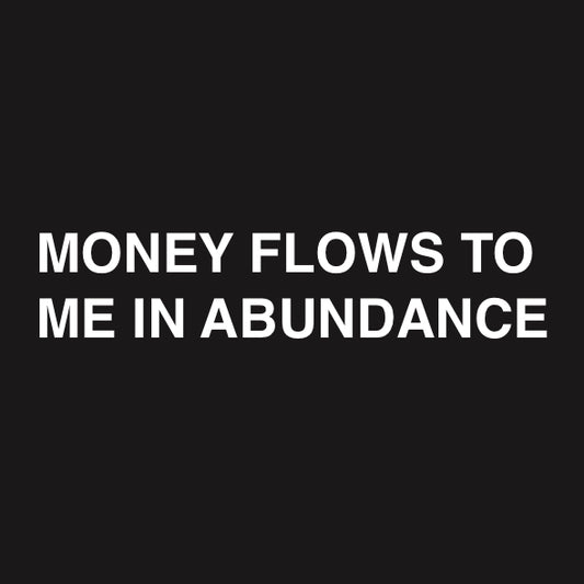 MONEY FLOWS TO ME IN ABUNDANCE STICKER